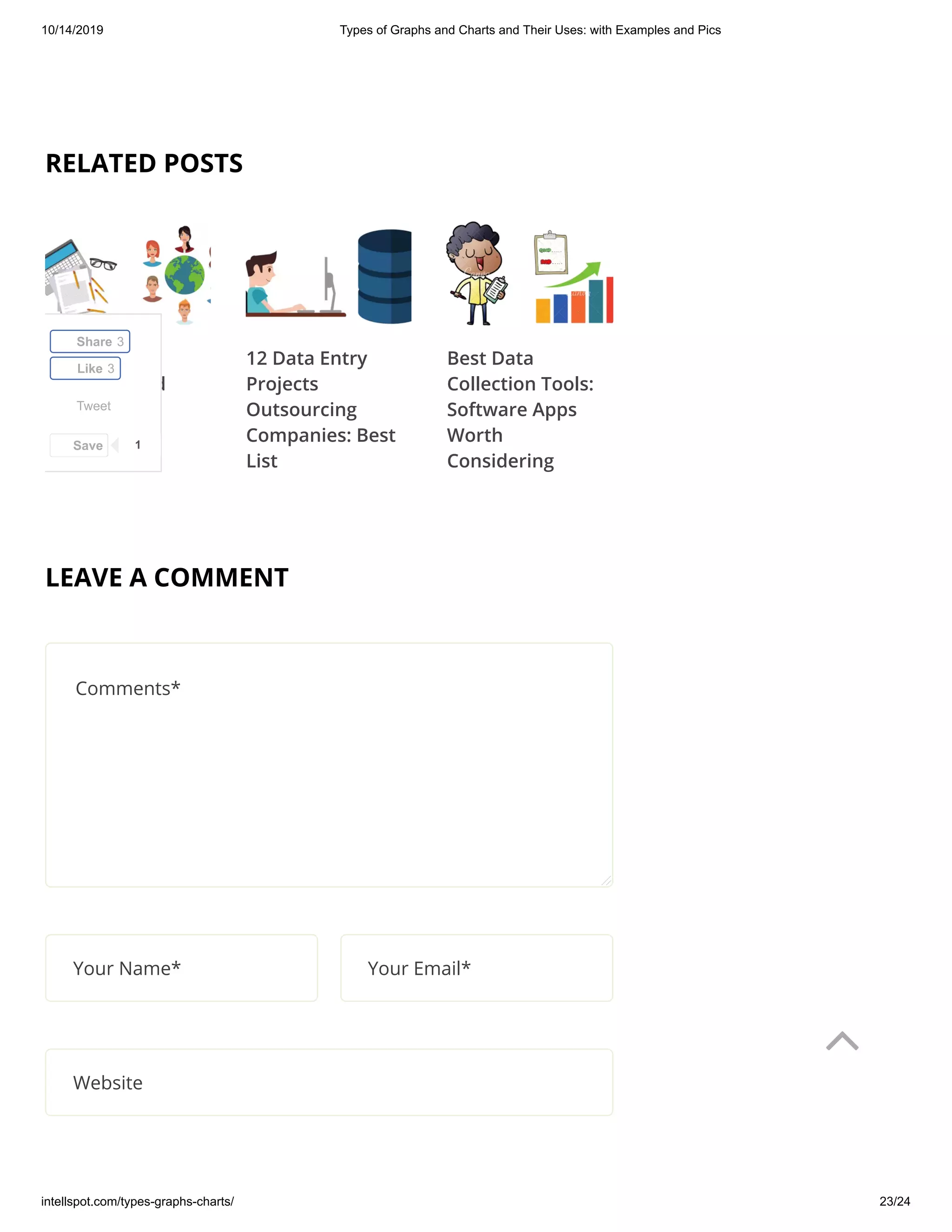 10/14/2019 Types of Graphs and Charts and Their Uses: with Examples and Pics
intellspot.com/types-graphs-charts/ 23/24
LEAVE A COMMENT
RELATED POSTS
Examples of
Unstructured
Data
12 Data Entry
Projects
Outsourcing
Companies: Best
List
Best Data
Collection Tools:
Software Apps
Worth
Considering
Comments*
Your Name* Your Email*
Website
Tweet
Share 3
Like 3
Save 1

 