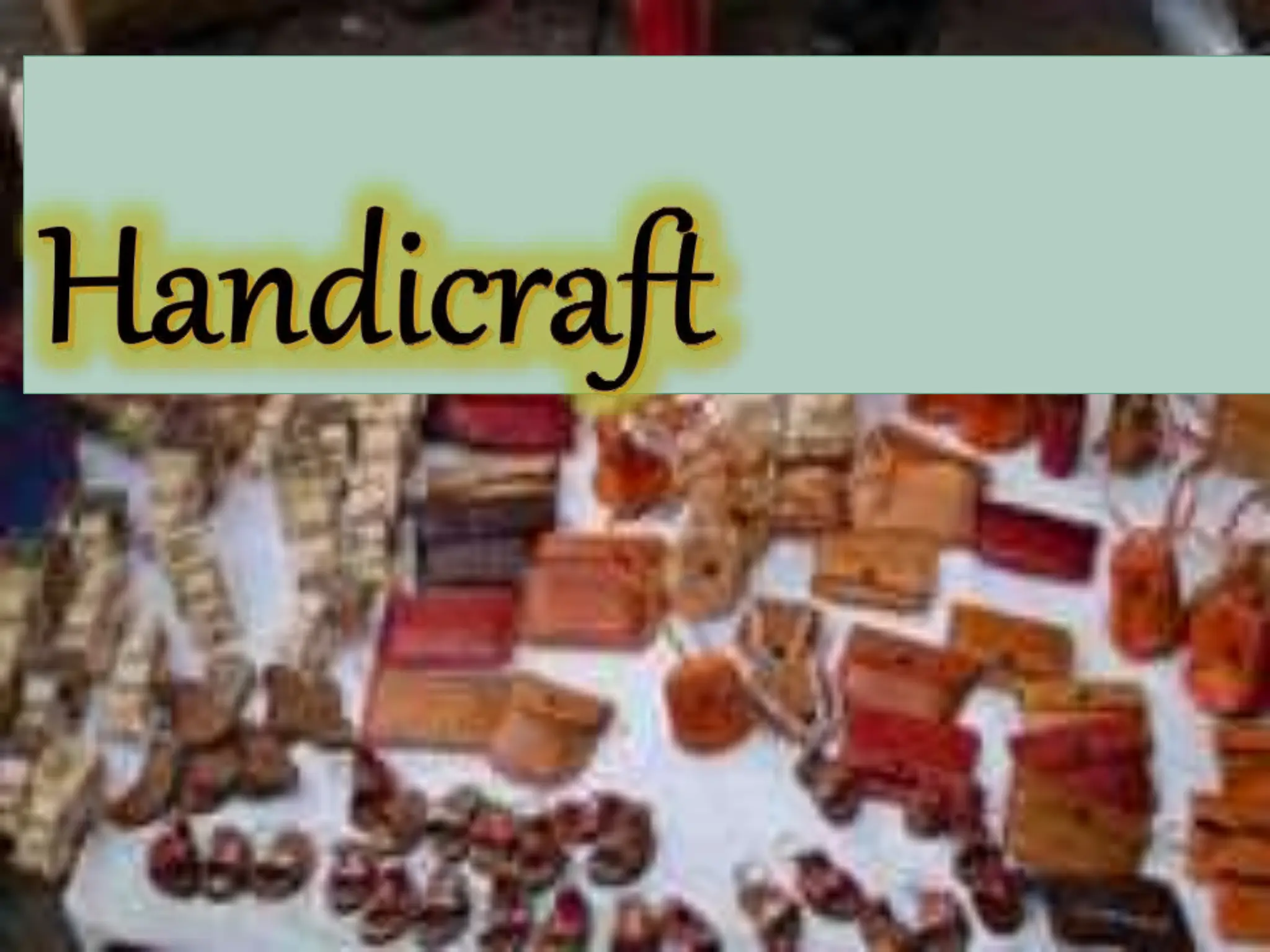 types of handicraft and example of handicrafts PPT