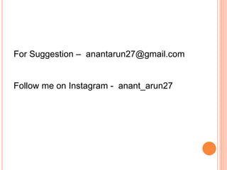 For Suggestion – anantarun27@gmail.com
Follow me on Instagram - anant_arun27
 
