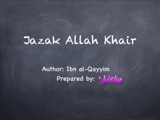 Jazak Allah Khair

  Author: Ibn al-Qayyim
      Prepared by: 
 