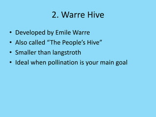 2. Warre Hive
• Developed by Emile Warre
• Also called “The People’s Hive”
• Smaller than langstroth
• Ideal when pollination is your main goal
 
