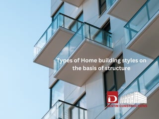 Types of Home building styles on
the basis of structure
 
