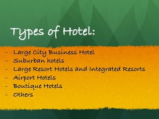 Types of Hotel:
-  Large City Business Hotel
-  Suburban hotels
-  Large Resort Hotels and Integrated Resorts
-  Airport Hotels
-  Boutique Hotels
-  Others
 