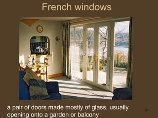 French windows a pair of doors made mostly of glass, usually opening onto a garden or   balcony 