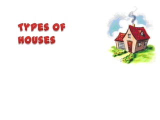 Types of houses