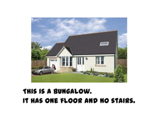 This is a bungalow.
It has one floor and no stairs.
 