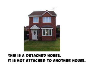 This is a detached house.
It is not attached to another house.
 