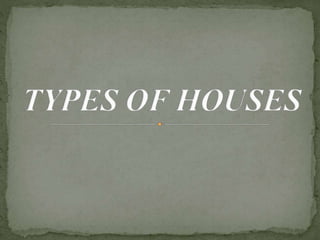 TYPES OF HOUSES
