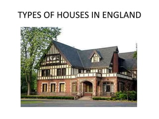TYPES OF HOUSES IN ENGLAND
 