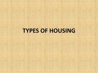 TYPES OF HOUSING
 