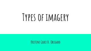 Types of imagery
Kristine Grace B. Obligado
 