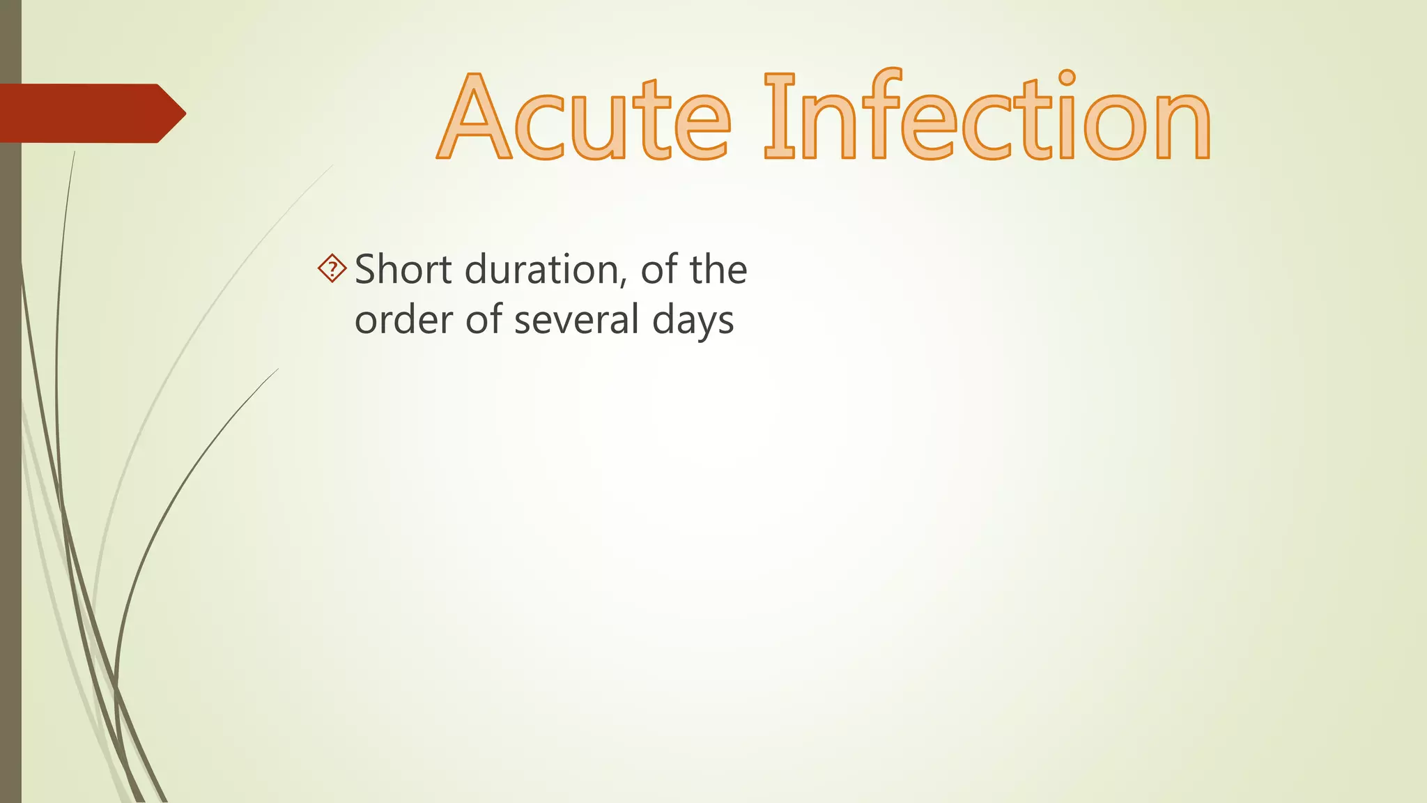 Short duration, of the
order of several days
 