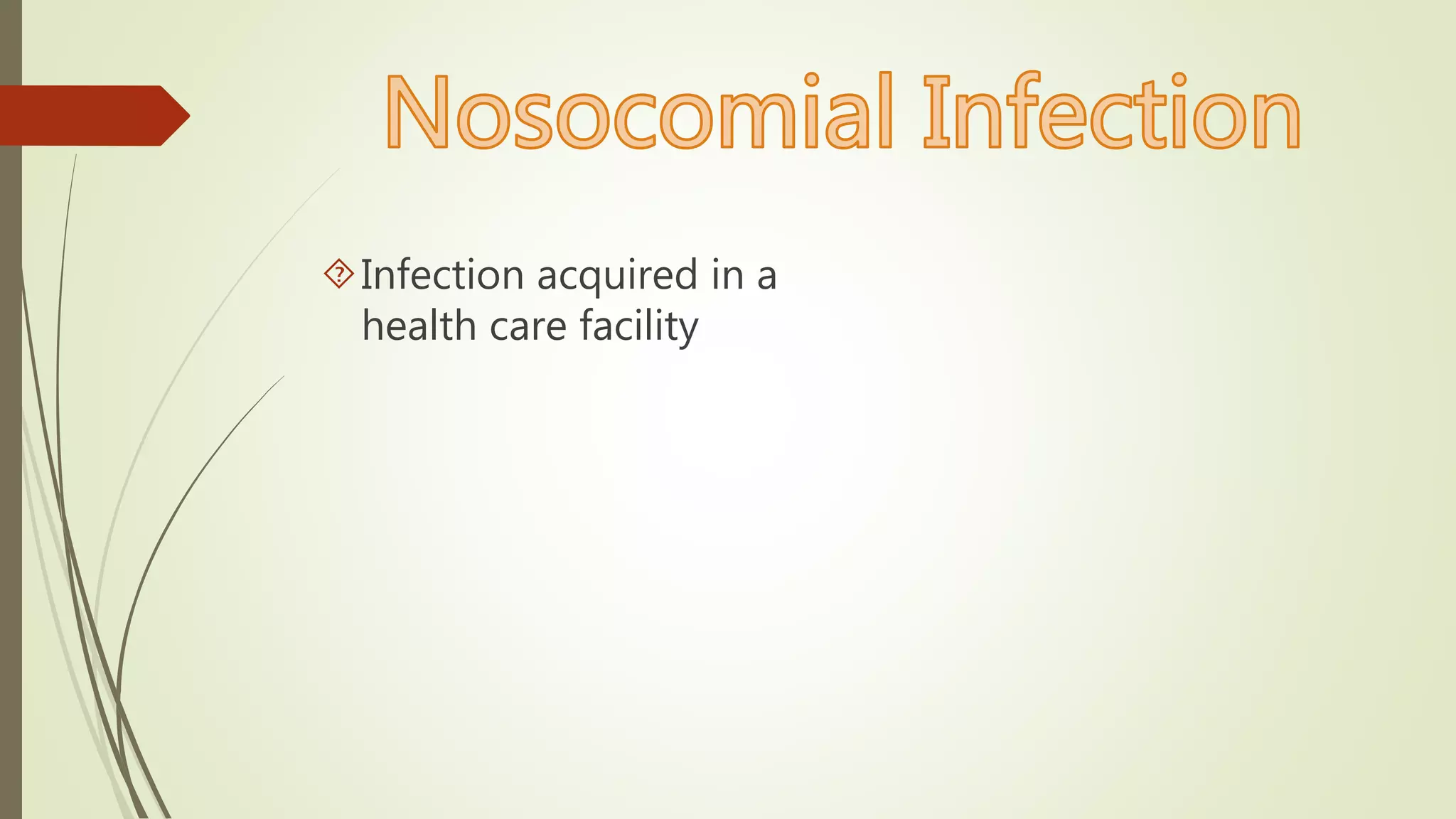 Infection acquired in a
health care facility
 