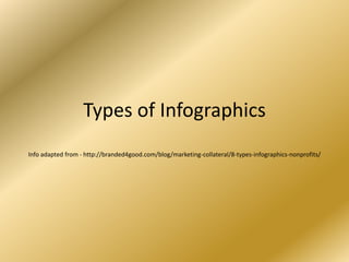 Types of Infographics
Info adapted from - http://branded4good.com/blog/marketing-collateral/8-types-infographics-nonprofits/
 