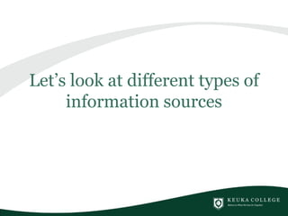Let’s look at different types of
information sources
 