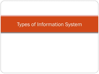 Types of Information System
 