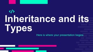 Inheritance and its
Types
Here is where your presentation begins
 