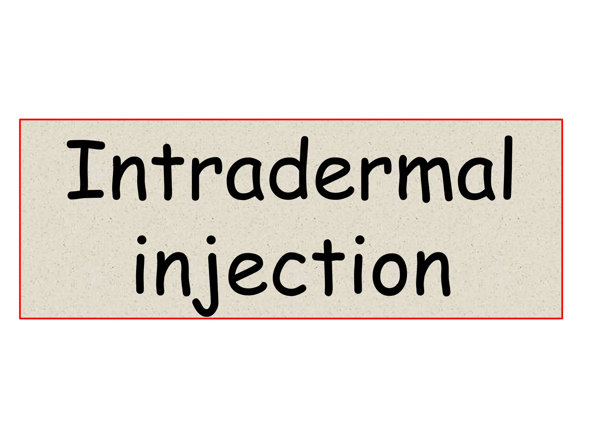 Intradermal
injection
 