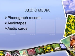 AUDIO MEDIA
Phonograph records
Audiotapes
Audio cards