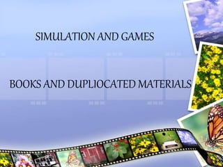SIMULATION AND GAMES
BOOKS AND DUPLIOCATED MATERIALS
