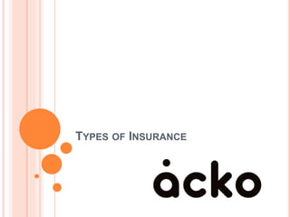 TYPES OF INSURANCE
 