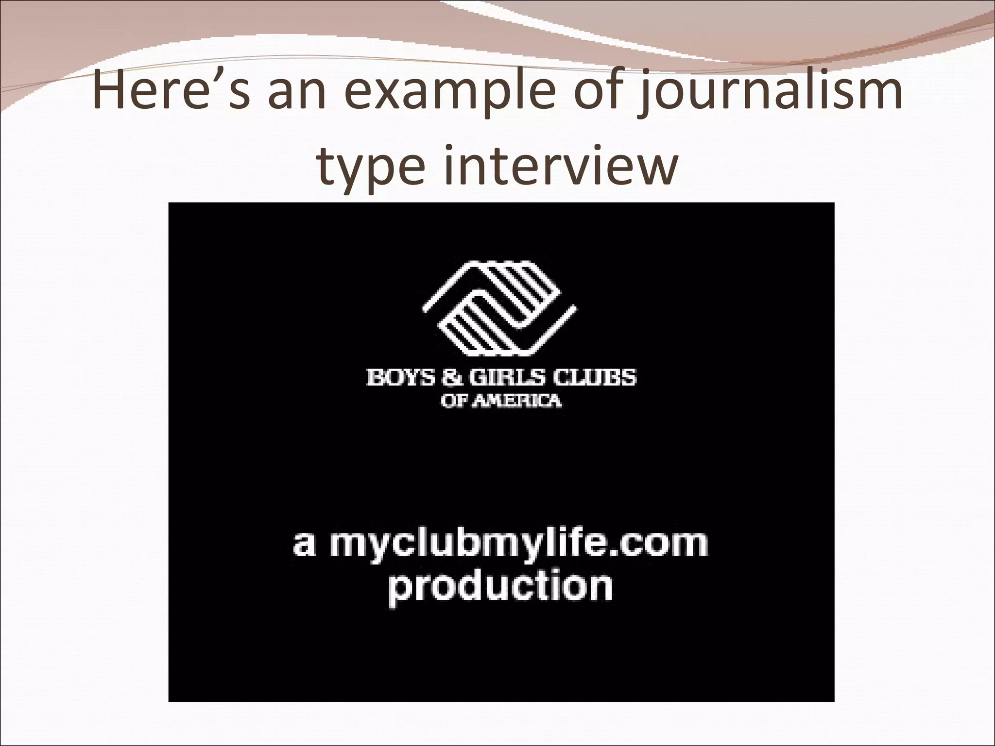Here’s an example of journalism type interview 