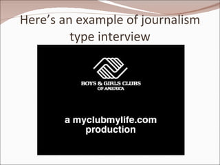 Here’s an example of journalism type interview 