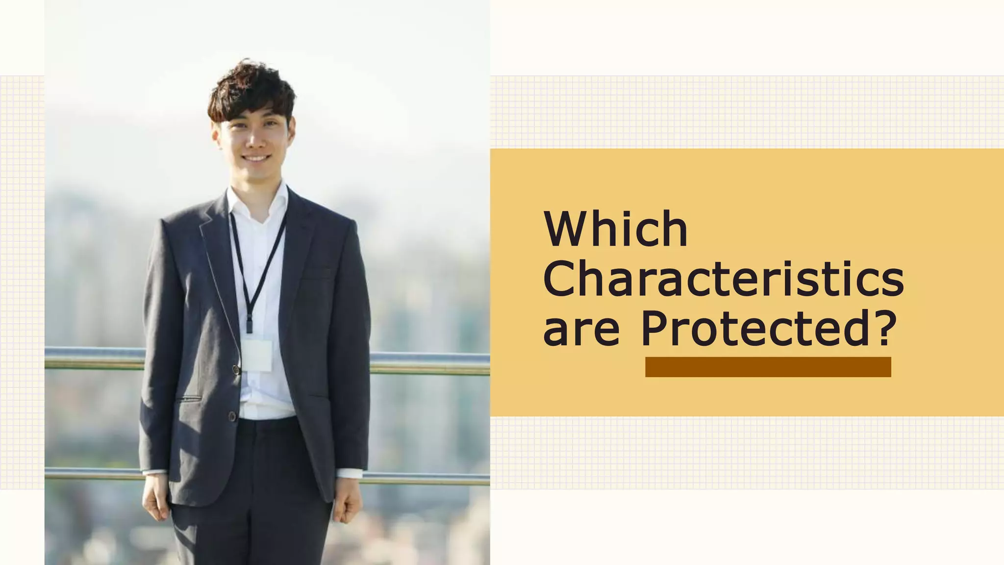 Which
Characteristics
are Protected?
 