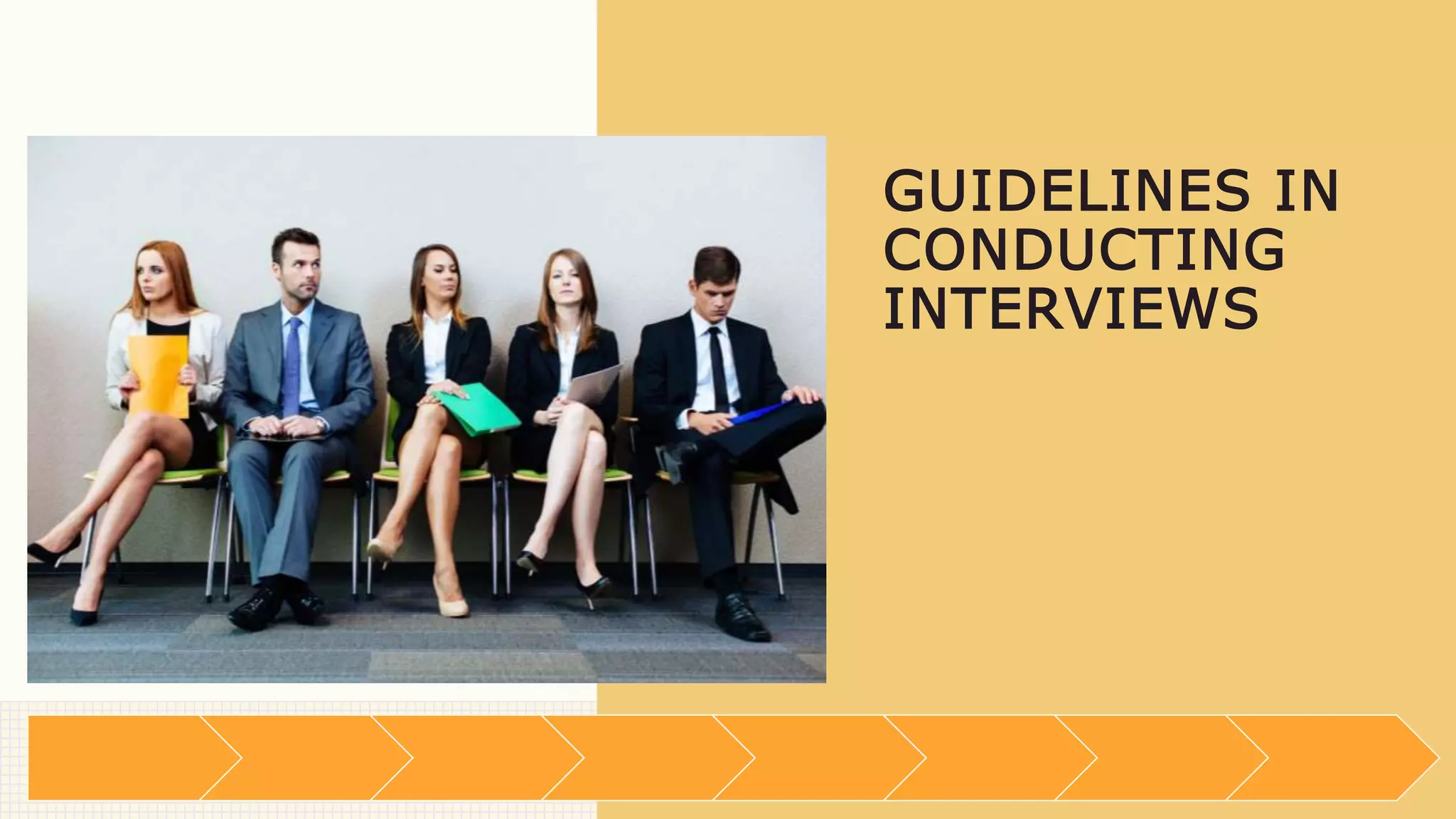 GUIDELINES IN
CONDUCTING
INTERVIEWS
 