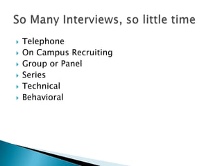 ?   Telephone
?   On Campus Recruiting
?   Group or Panel
?   Series
?   Technical
?   Behavioral
 