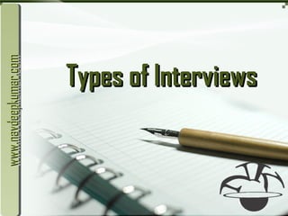 LOGO
Types of InterviewsTypes of Interviews
www.navdeepkumar.comwww.navdeepkumar.comwww.navdeepkumar.comwww.navdeepkumar.com
 