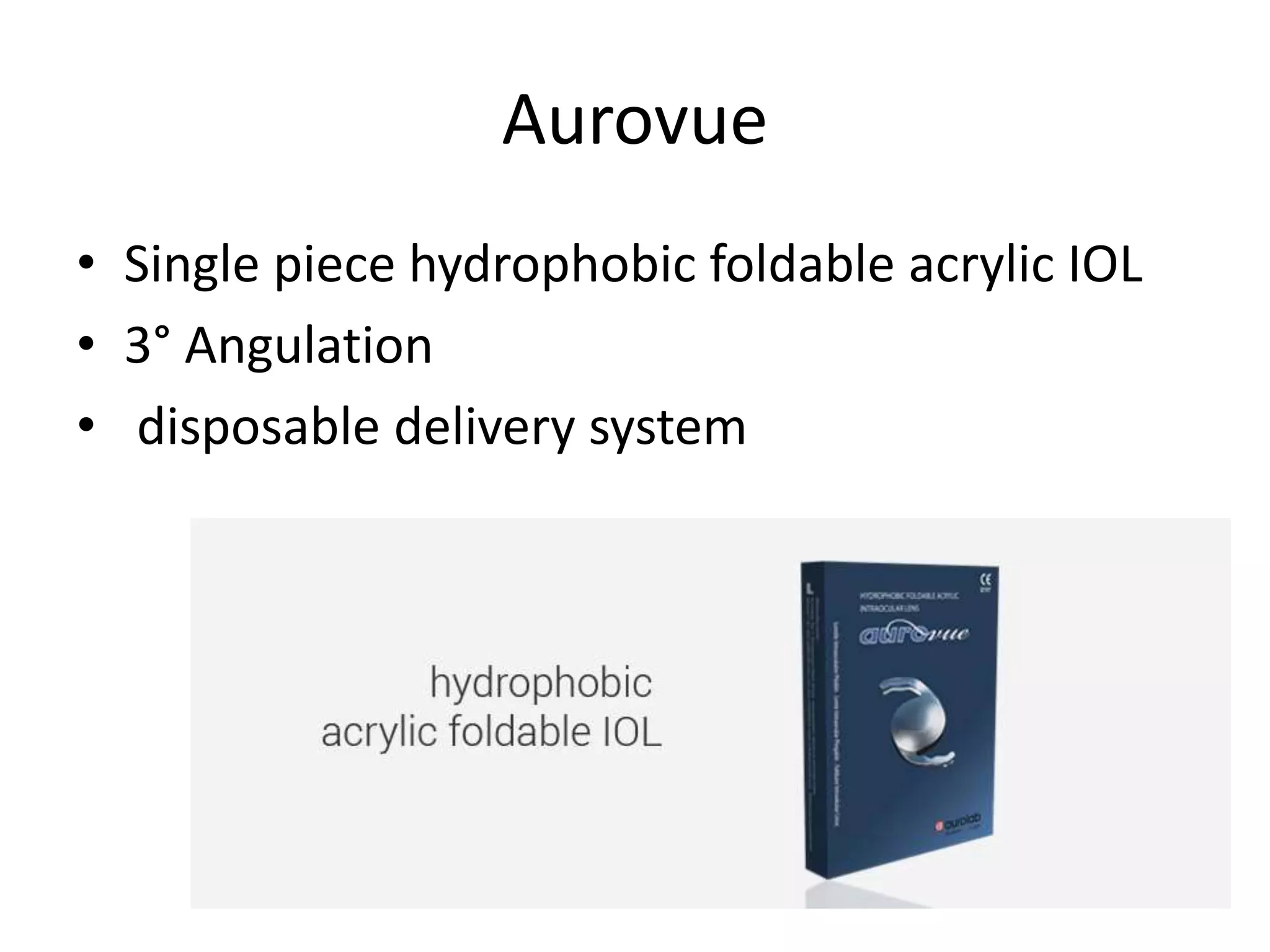 Aurovue
• Single piece hydrophobic foldable acrylic IOL
• 3° Angulation
• disposable delivery system
 