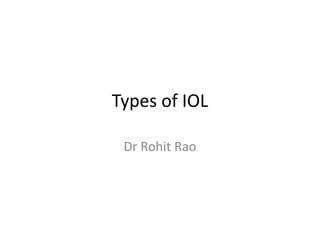 Types of IOL
Dr Rohit Rao
 