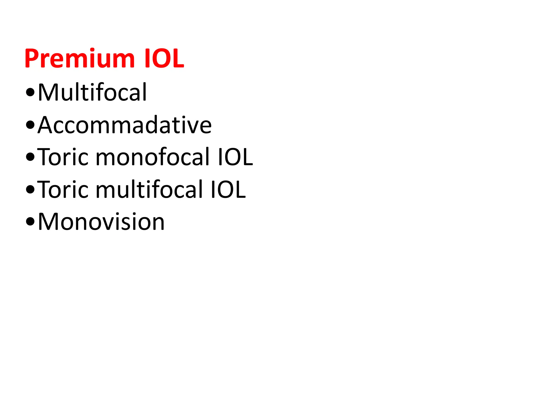 Premium IOL
•Multifocal
•Accommadative
•Toric monofocal IOL
•Toric multifocal IOL
•Monovision
 