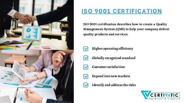 ISO 9001 CERTIFICATION
Higher operating efficiency
Customer satisfaction
Expand into new markets
Identify and address the risks
Globally recognized standard
ISO 9001 certification describes how to create a Quality
Management System (QMS) to help your company deliver
quality products and services.
 