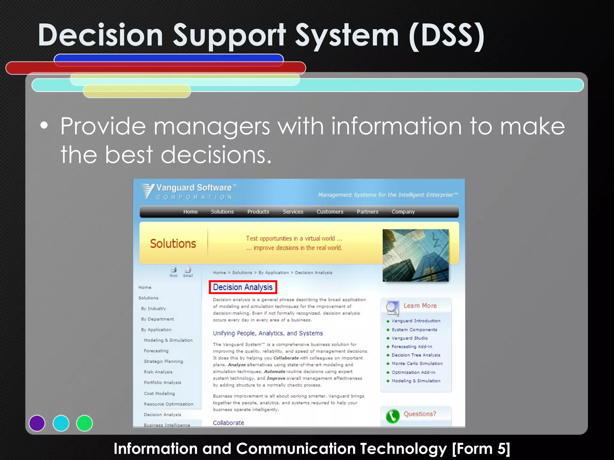 Decision Support System (DSS) Provide managers with information to make the best decisions. Information and Communication Technology [Form 5] 