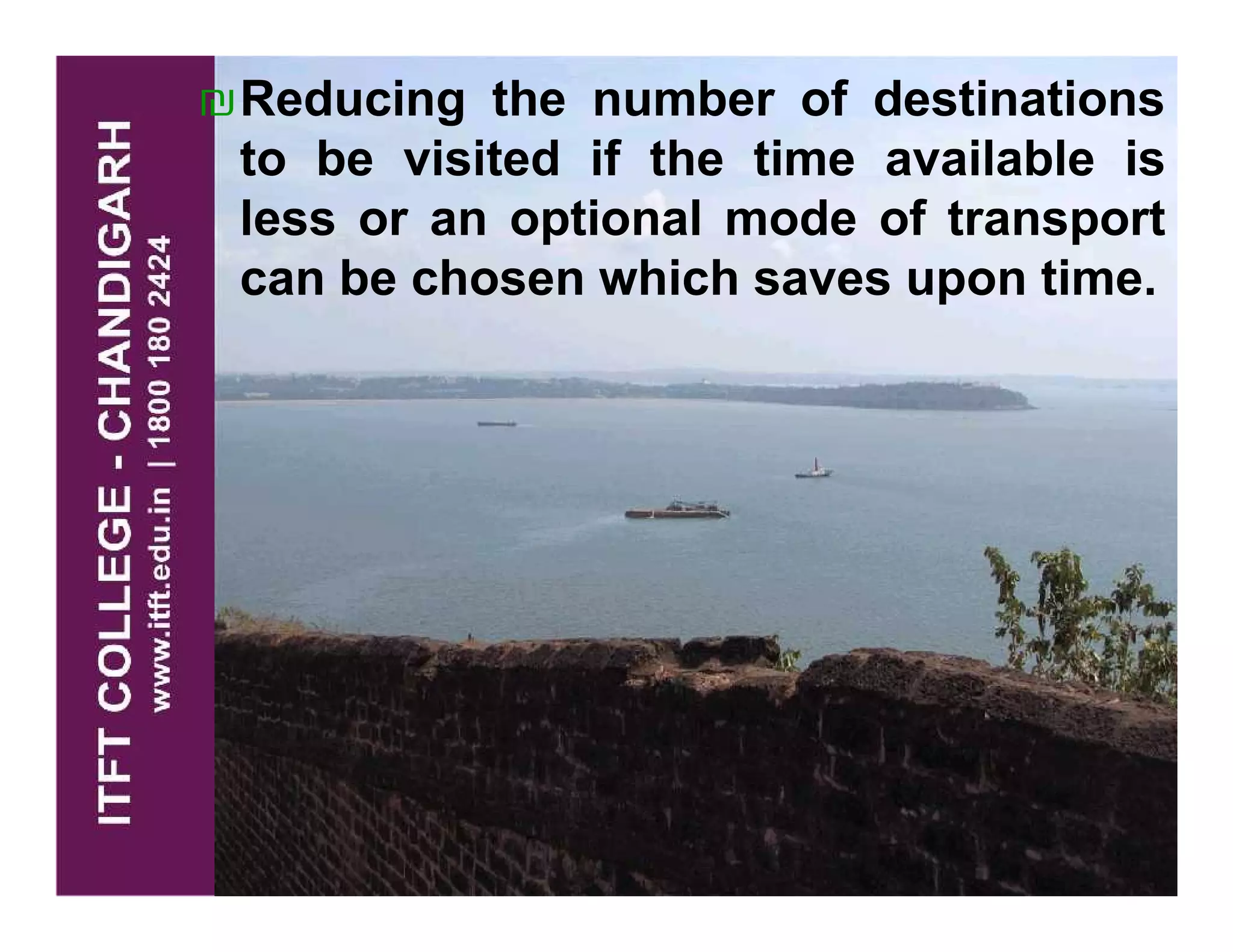 ₪Reducing the number of destinations
to be visited if the time available is
less or an optional mode of transport
can be chosen which saves upon time.
 