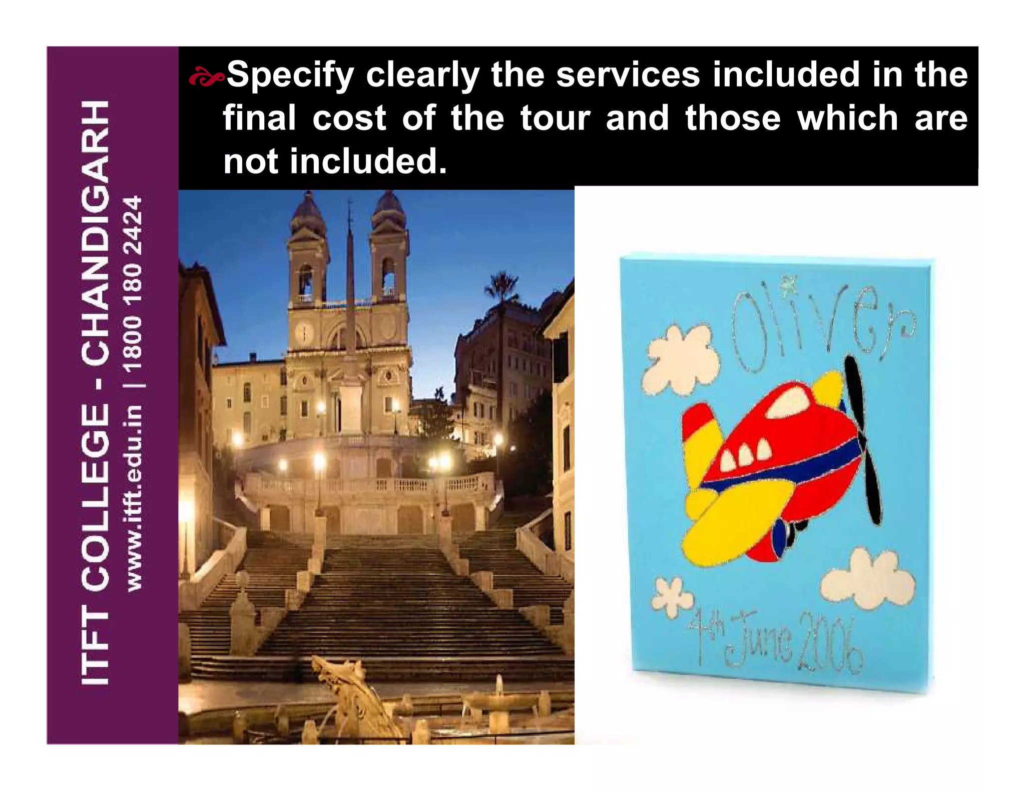 Specify clearly the services included in the
final cost of the tour and those which are
not included.
 