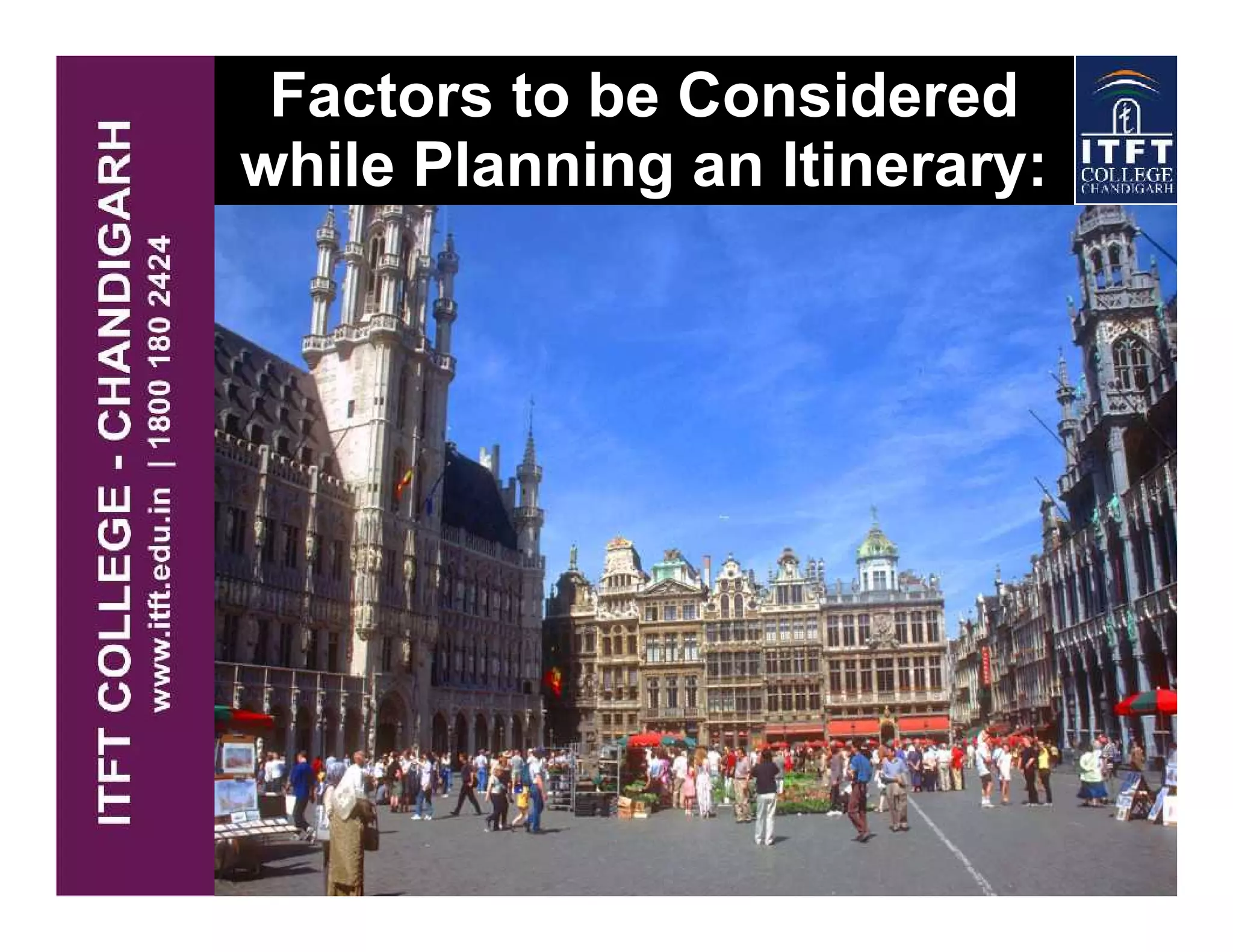Factors to be Considered
while Planning an Itinerary:
 