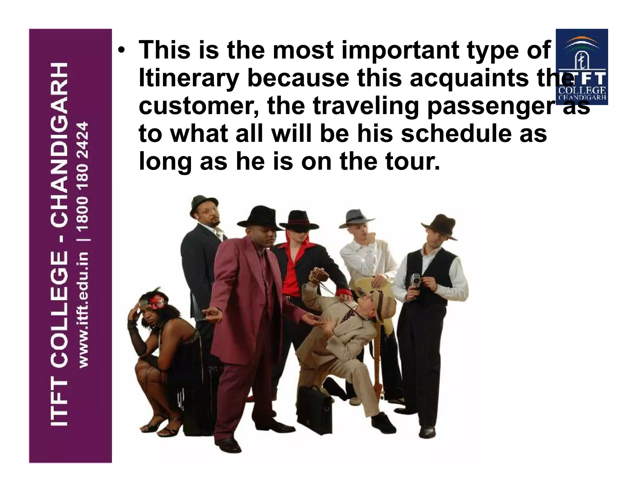 • This is the most important type of
Itinerary because this acquaints the
customer, the traveling passenger as
to what all will be his schedule as
long as he is on the tour.
 