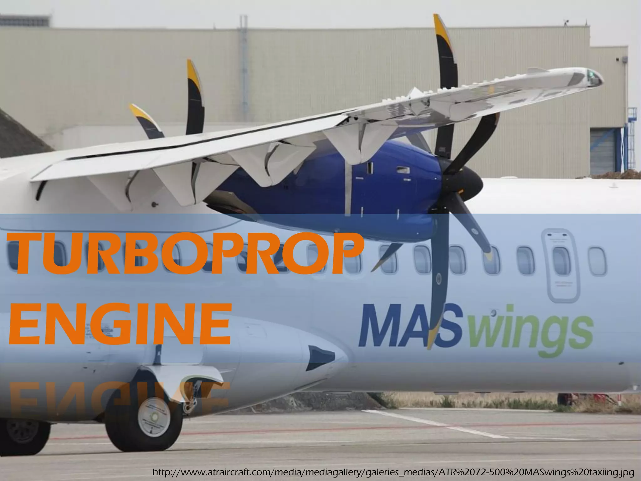 TURBOPROP
ENGINE

   http://www.atraircraft.com/media/mediagallery/galeries_medias/ATR%2072-500%20MASwings%20taxiing.jpg
 