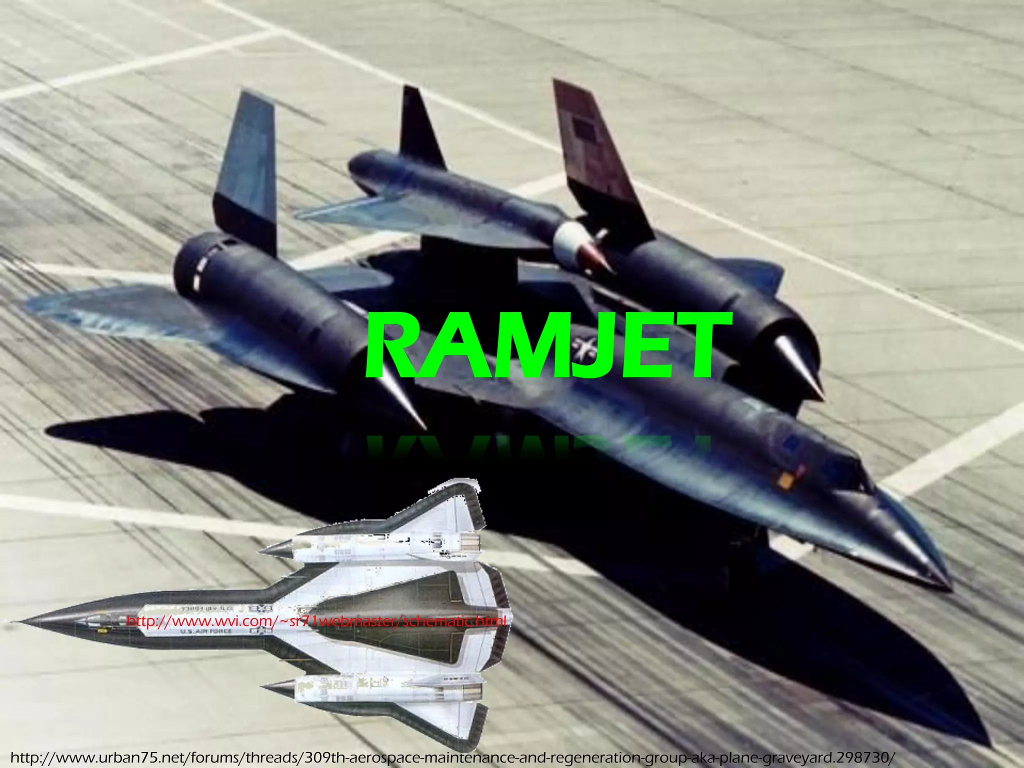 RAMJET

               http://www.wvi.com/~sr71webmaster/schematic.html




http://www.urban75.net/forums/threads/309th-aerospace-maintenance-and-regeneration-group-aka-plane-graveyard.298730/
 
