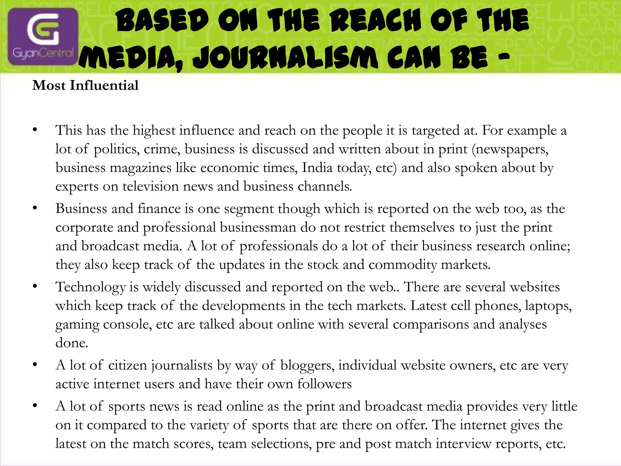 Today, there are many television channels that cater only to fashion, which gives ample opportunity for journalists who have a passion to cover such topics.