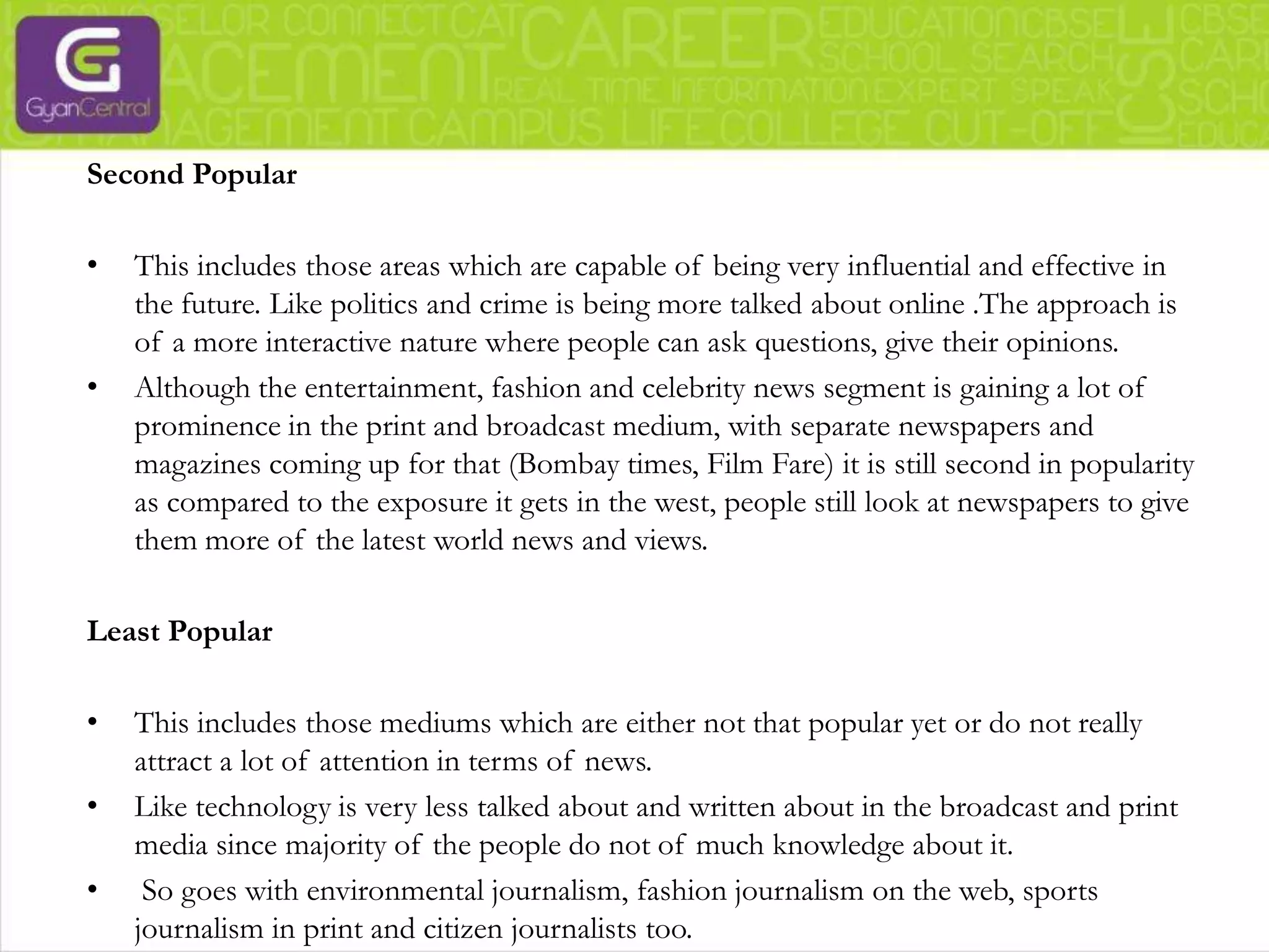 Another aspect of the entertainment world is the celebrity journalism, in India it Page 3 is considered to have most of the articles in relation to this. The journalist is connected to news and events related to celebrities from the entertainment world and also includes celebrities from other fields such as music, sports, dance, art, politics, etc.