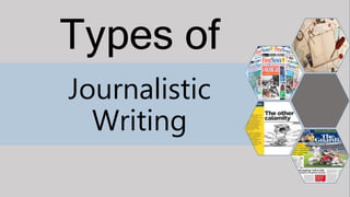 Types of
Journalistic
Writing
 