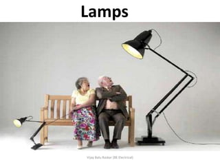 Lamps




Vijay Balu Raskar (BE Electrical)
 