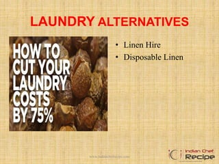 LAUNDRY ALTERNATIVES
• Linen Hire
• Disposable Linen
www.indianchefrecipe.com
 
