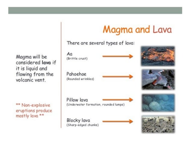 Pahoehoe lava
• This name was given to the humanity by the
Hawaiian.
• This lava is fluid, and on having cooled, it
presen...