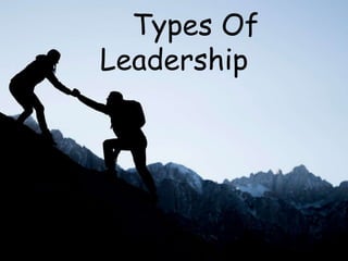 Types Of
Leadership
 