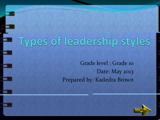 Grade level : Grade 10
Date: May 2013
Prepared by: Kadedra Brown
 
